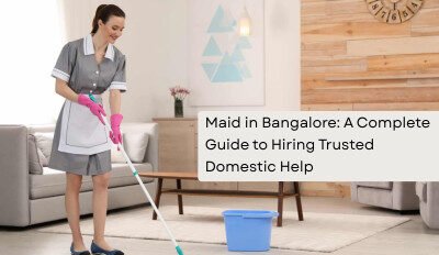 Maid in Bangalore A Complete Guide to Hiring Trusted Domestic Help